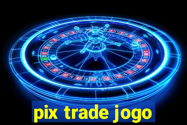 pix trade jogo